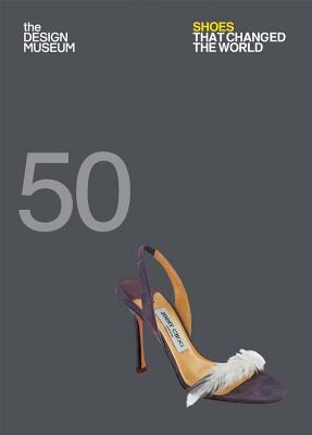 Fifty Shoes That Changed the World: Design Museum Fifty (Flexibound)