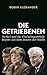 Die Getriebenen: Merkel und die Flüchtlingspolitik: Report aus dem Innern der Macht