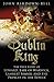 The Dublin King: The True Story of Edward, Earl of Warwick, Lambert Simnel and the 'Princes in the Tower'