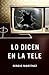 Lo dicen en la tele (Spanish Edition)