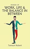 Stories Of Work , Life & The Balance In Between