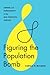 Figuring the Population Bomb: Gender and Demography in the Mid-Twentieth Century (Feminist Technosciences)