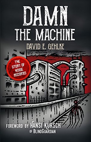 Damn the Machine - The Story of Noise Records (Kindle Edition)