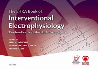 The EHRA Book of Interventional Electrophysiology: Case-based learning with multiple choice questions (The European Society of Cardiology Series)