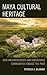 Maya Cultural Heritage: How Archaeologists and Indigenous Communities Engage the Past (Archaeology in Society)