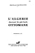 L'Algérie durant la période ottomane by Mahfoud Kaddache