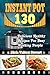 Instant Pot Recipes: 130 Delicious Healthy Recipes For Busy Working People( Instant Pot Cookbook, Instant Pot Recipes, Clean Eating, Weight Watchers, Healthy Cookbook, Paleo, Vegan