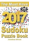 The Must Have 2017 Sudoku Puzzle Book: 365 daily sudoku puzzle book for 2017 sudoku. Sudoku puzzles for every day of the year. 365 Sudoku Games - 5 levels of difficulty (easy to hard) The Must Have 2017 Sudoku Puzzle Book: 365 daily sudoku puzzle book for 2017 sudoku. Sudoku puzzles for every day of the year. 365 Sudoku Games - 5 levels of difficulty (easy to hard)