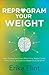 Reprogram Your Weight: Stop...