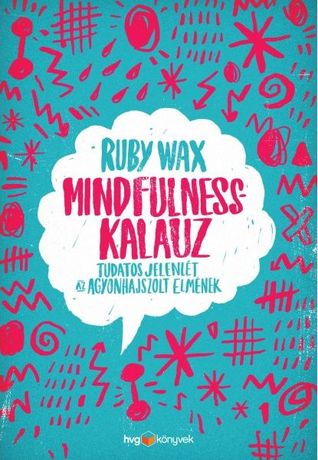 Mindfulness-kalauz : Tudatos jelenlét az agyonhajszolt elmének