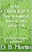 SELF-CONFIDENCE How to build it, have it, and project it: 101 baby steps to get there
