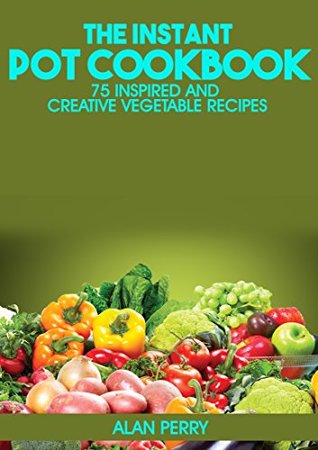 Pressure Cooker Cookbook: 75 Inspired and Creative Vegetable Recipes (Kindle Edition)