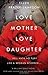 Love Mother Love Daughter: Hell Hath No Fury Like a Woman Scorned... (The Love Trilogy Book 1)