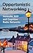 Opportunistic Networking: Vehicular, D2D and Cognitive Radio Networks
