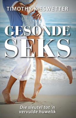 Gesonde seks: Die sleutel tot 'n vervulde huwelik (Afrikaans Edition)