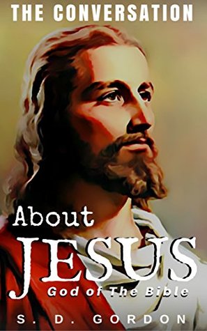 Jesus, God of The Bible: Conversations about the Purpose of Jesus, The Tragic Break in the Plan of God, Jesus' Life and Resurrection, Jesus' Love for You (Annotated)