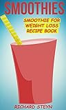Smoothies: Smoothie For Weight Loss Recipe Book Smoothies: Smoothie For Weight Loss Recipe Book