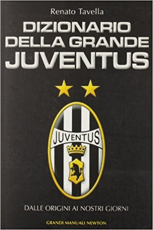 Dizionario della grande Juventus dalle origini ai nostri giorni