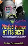 Medical Humor at Its BEST!: Real Funny Doctor And Philosopher Who Will Make You Laugh As Well As Think! Instant Classic Metaphors! (Zuckerisms)