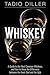 Whiskey: A Guide to the Most Common Whiskeys, and How to Know the Difference between the Good, Bad and the Ugly (Worlds Most Loved Drinks)
