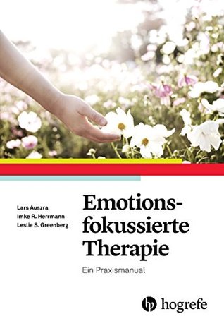 Emotionsfokussierte Therapie: Ein Praxismanual (German Edition)