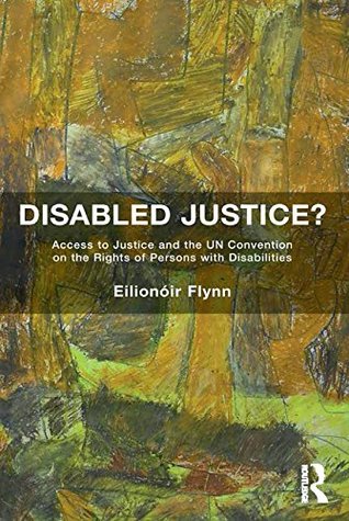 Disabled Justice?: Access to Justice and the UN Convention on the Rights of Persons with Disabilities (Kindle Edition)