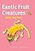 Exotic Fruit Creatures