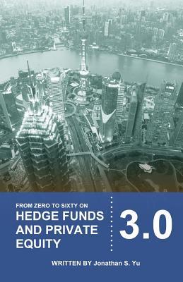 From Zero to Sixty on Hedge Funds and Private Equity 3.0 (Paperback)