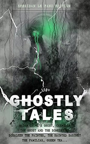 30+ Ghostly Tales - Sheridan Le Fanu Edition (Kindle Edition)