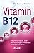 Vitamin B12: Die unterschätzte, aber lebenswichtige Funktion des »Wohlfühl-Vitamins« (German Edition)