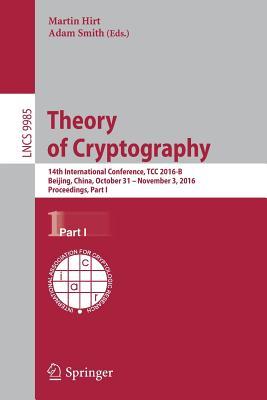 Theory of Cryptography: 14th International Conference, TCC 2016-B, Beijing, China, October 31-November 3, 2016, Proceedings, Part I (Security and Cryptology)