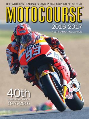 Motocourse 2016-2017: The World's Leading Grand Prix & Superbike Annual - 41st Year of Publication