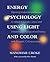 Energy Psychology Using Light and Color: Opening bodymind pathways to relieve traumatic stress and enhance psychological well-being with Esogetic Colorpuncture