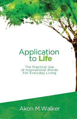 Application to Life: The Practical Use of Inspirational Words for Everyday Living