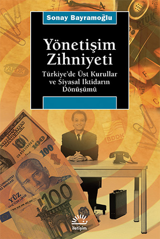 Yönetişim Zihniyeti: Türkiye'de Üst Kurullar ve Siyasal İktidarın Dönüşümü