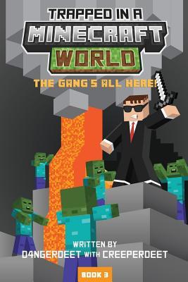 Trapped in a Minecraft World - A Fun Read for 8-12 Year Olds and Family Read for 4-8 Year Olds: The Gang's All Here!