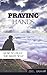 Praying Hands: How to Pray the Right Way (Prayer, Praying, How to pray Book 1)