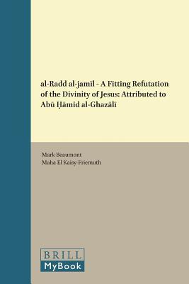 al-Radd al-jamīl - A Fitting Refutation of the Divinity of Jesus: Attributed to Abū Ḥāmid al-Ghazālī (The History of Christian-Muslim Relations, 28) (Arabic Edition)