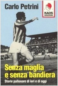 Senza maglia e senza bandiera: Storie pallonare di ieri e di oggi