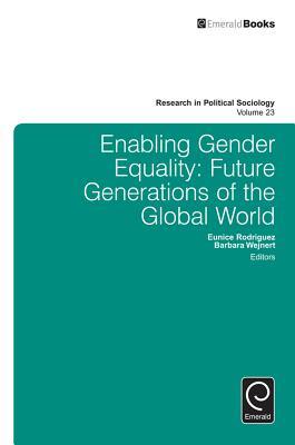 Enabling Gender Equality: Future Generations of the Global World (Research in Political Sociology, 23)
