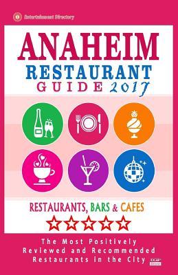 Anaheim Restaurant Guide 2017: Best Rated Restaurants in Anaheim, California - 500 Restaurants, Bars and Cafés recommended for Visitors, 2017