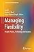 Managing Flexibility: People, Process, Technology and Business (Flexible Systems Management)