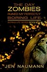 The Day Zombies Ruined My Perfectly Boring Life by Jen Naumann