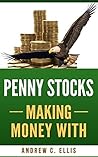 Penny Stocks Making Money With: The Ultimate Quick Start Guide for Beginners Penny Stocks Making Money With: The Ultimate Quick Start Guide for Beginners