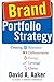 Brand Portfolio Strategy: Creating Relevance, Differentiation, Energy, Leverage, and Clarity