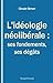L’idéologie néolibérale : ses fondements, ses dégâts: Essai politique (French Edition)