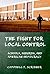 The Fight for Local Control: Schools, Suburbs, and American Democracy (American Institutions and Society)