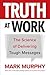 Truth at Work: The Science of Delivering Tough Messages