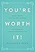 You're Worth It!