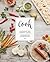 Cook: Visualize the Perfect Plate; a Photographic Guide to Cooking from Scratch
